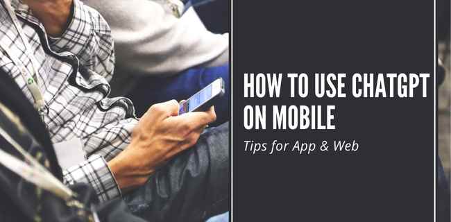 How to Use ChatGPT on Mobile: Easy Tips for App & Web